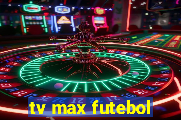 tv max futebol